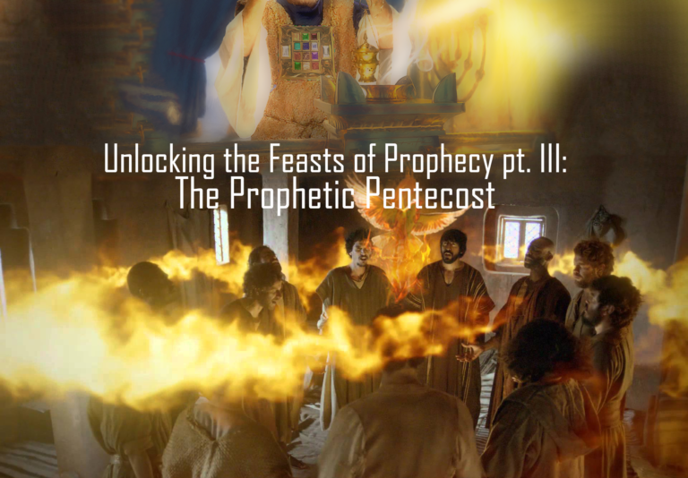 Unlocking the Feasts of Prophecy III: The Prophetic Pentecost